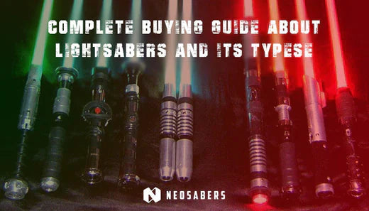 Complete Buying Guide about Lightsabers and its Types