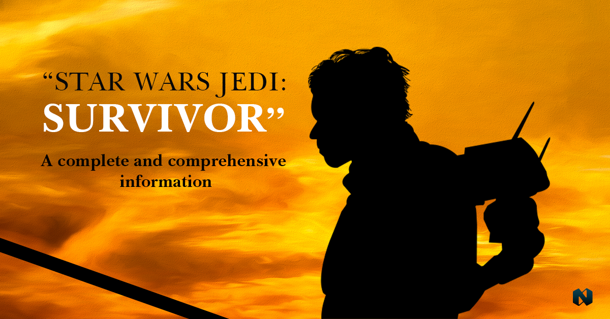 “Star Wars Jedi: Survivor”- A complete and comprehensive information