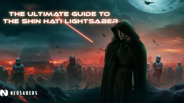 The Ultimate Guide to the Shin Hati Lightsaber