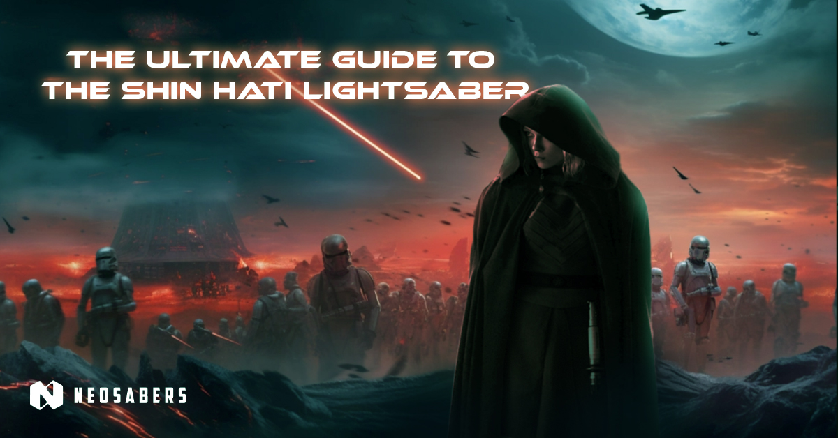 The Ultimate Guide to the Shin Hati Lightsaber