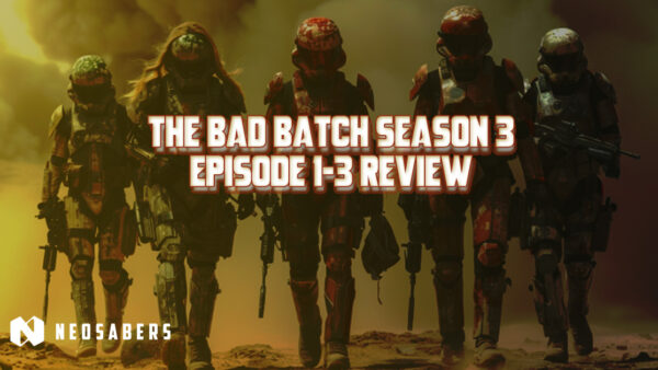 The Bad Batch Season 3- Episode 1-3 Review