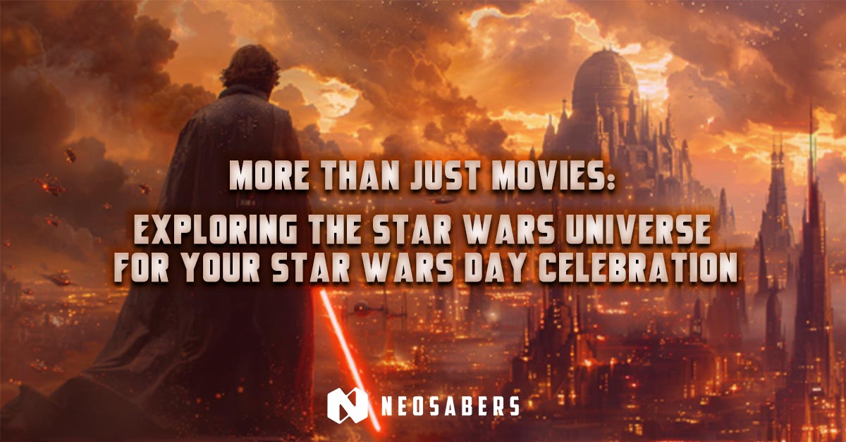 More Than Just Movies: Exploring the Star Wars Universe for Your Star Wars Day Celebration
