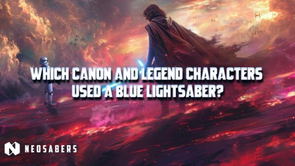 Which Canon and Legend Characters Used a Blue Lightsaber